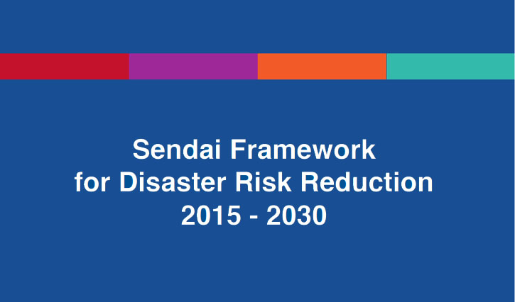 Sendai Framework for Disaster Risk Reduction 2015-2030